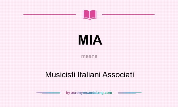 What does MIA mean? It stands for Musicisti Italiani Associati