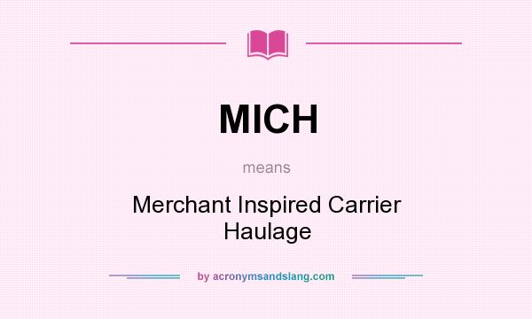 What does MICH mean? It stands for Merchant Inspired Carrier Haulage