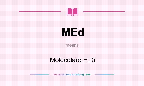 What does MEd mean? It stands for Molecolare E Di