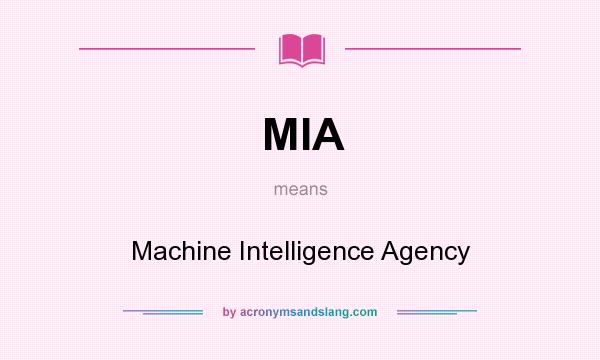 What does MIA mean? It stands for Machine Intelligence Agency