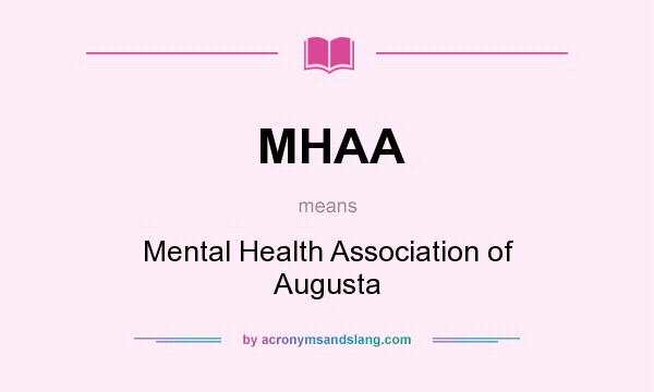What does MHAA mean? It stands for Mental Health Association of Augusta