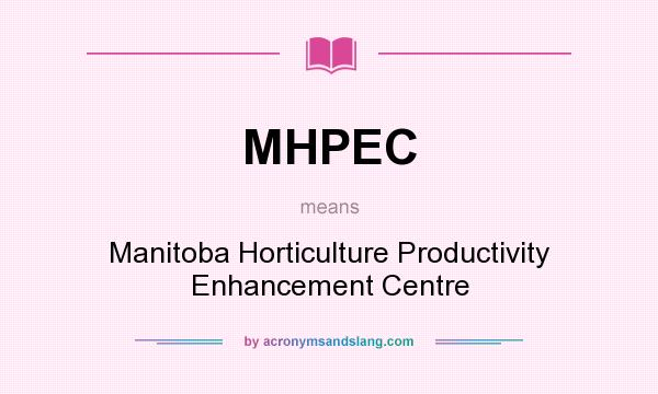 What does MHPEC mean? It stands for Manitoba Horticulture Productivity Enhancement Centre
