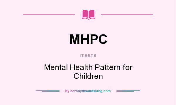 What does MHPC mean? It stands for Mental Health Pattern for Children