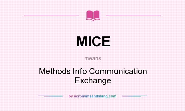 What does MICE mean? It stands for Methods Info Communication Exchange