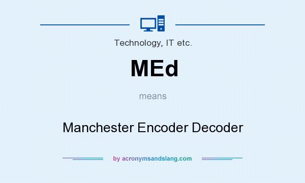 What does MEd mean? It stands for Manchester Encoder Decoder
