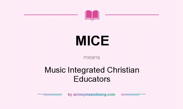 What does MICE mean? It stands for Music Integrated Christian Educators