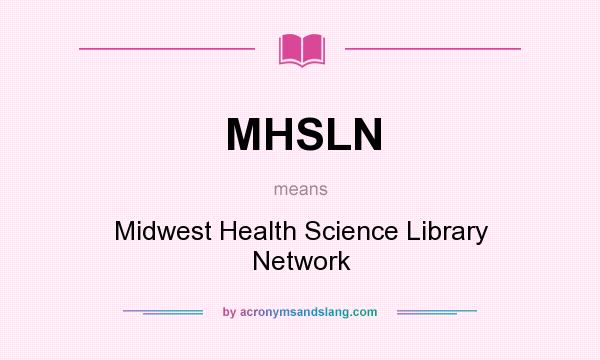What does MHSLN mean? It stands for Midwest Health Science Library Network