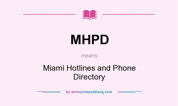 What does MHPD mean? It stands for Miami Hotlines and Phone Directory