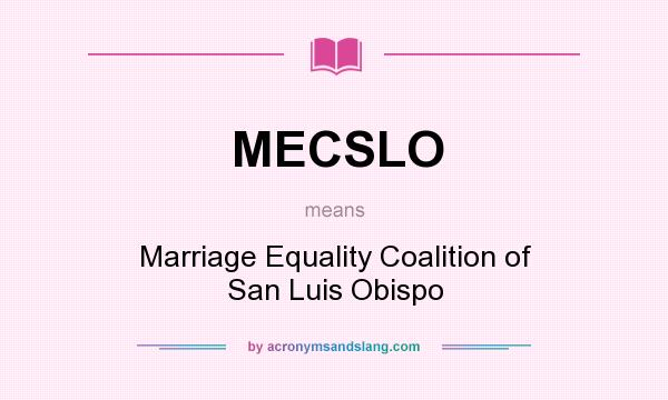 What does MECSLO mean? It stands for Marriage Equality Coalition of San Luis Obispo