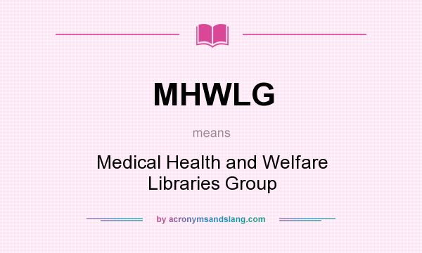 What does MHWLG mean? It stands for Medical Health and Welfare Libraries Group