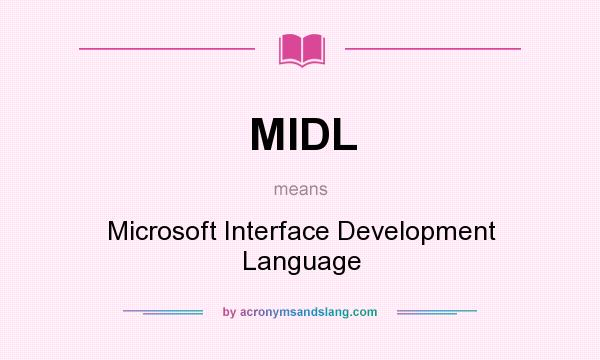 What does MIDL mean? It stands for Microsoft Interface Development Language