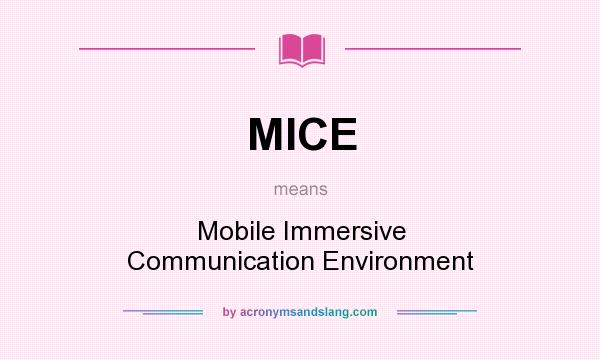 What does MICE mean? It stands for Mobile Immersive Communication Environment