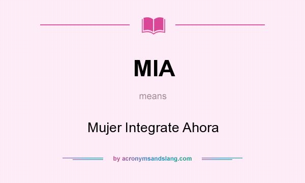 What does MIA mean? It stands for Mujer Integrate Ahora