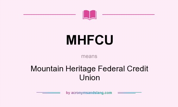 What does MHFCU mean? It stands for Mountain Heritage Federal Credit Union