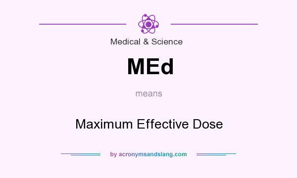 What does MEd mean? It stands for Maximum Effective Dose