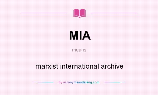 What does MIA mean? It stands for marxist international archive