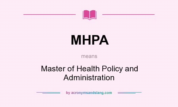 What does MHPA mean? It stands for Master of Health Policy and Administration