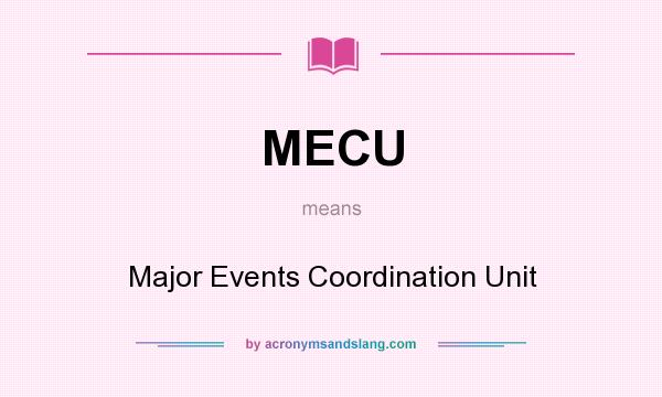 What does MECU mean? It stands for Major Events Coordination Unit