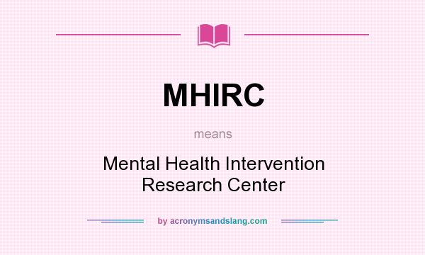 What does MHIRC mean? It stands for Mental Health Intervention Research Center