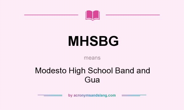 What does MHSBG mean? It stands for Modesto High School Band and Gua