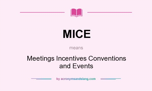 What does MICE mean? It stands for Meetings Incentives Conventions and Events