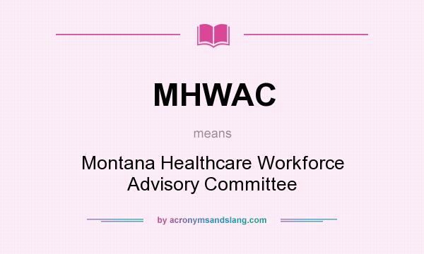 What does MHWAC mean? It stands for Montana Healthcare Workforce Advisory Committee
