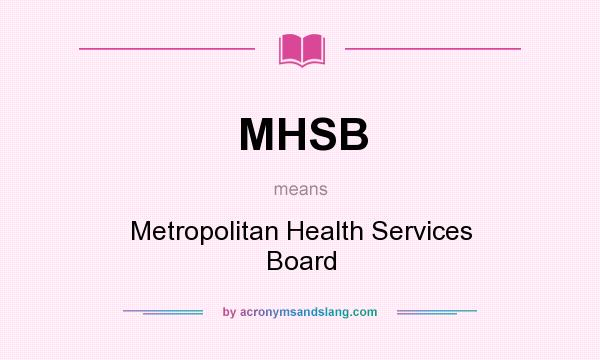 What does MHSB mean? It stands for Metropolitan Health Services Board