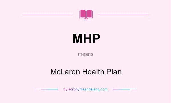 What does MHP mean? It stands for McLaren Health Plan
