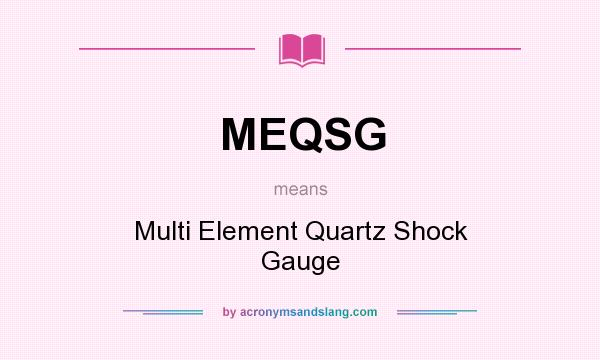 What does MEQSG mean? It stands for Multi Element Quartz Shock Gauge