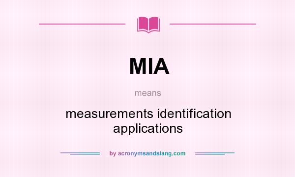 What does MIA mean? It stands for measurements identification applications