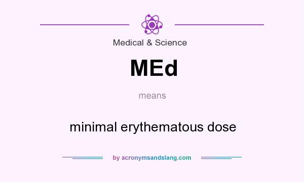 What does MEd mean? It stands for minimal erythematous dose