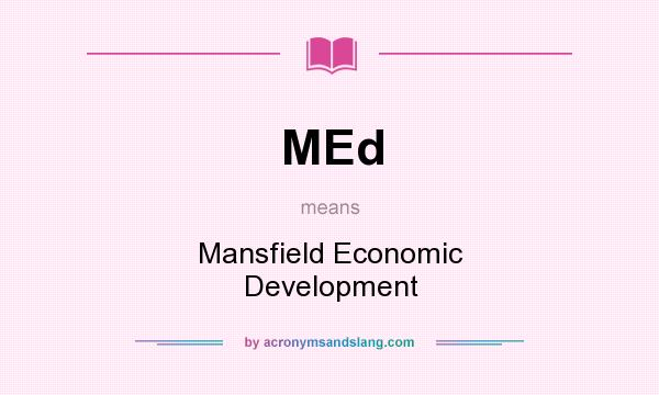 What does MEd mean? It stands for Mansfield Economic Development