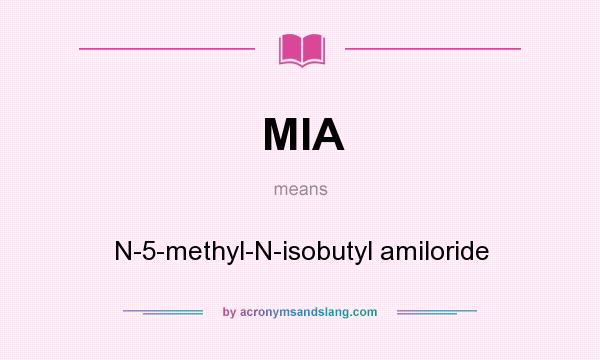 What does MIA mean? It stands for N-5-methyl-N-isobutyl amiloride