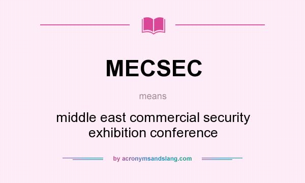 What does MECSEC mean? It stands for middle east commercial security exhibition conference