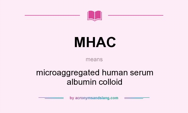 What does MHAC mean? It stands for microaggregated human serum albumin colloid