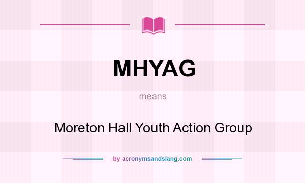 What does MHYAG mean? It stands for Moreton Hall Youth Action Group