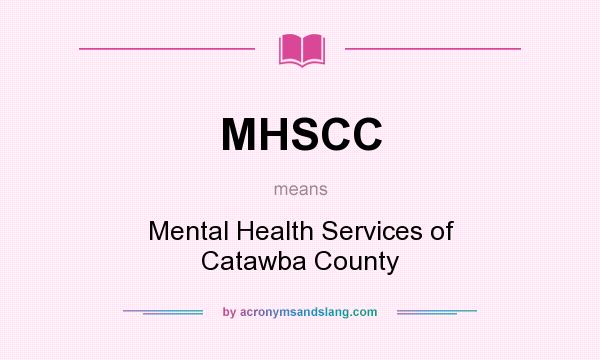 What does MHSCC mean? It stands for Mental Health Services of Catawba County