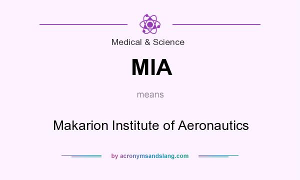 What does MIA mean? It stands for Makarion Institute of Aeronautics
