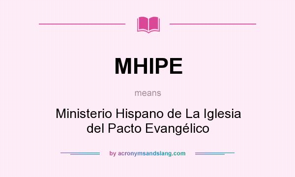 What does MHIPE mean? It stands for Ministerio Hispano de La Iglesia del Pacto Evangélico