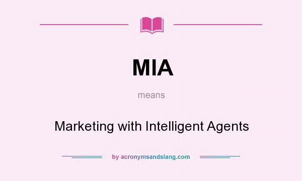 What does MIA mean? It stands for Marketing with Intelligent Agents