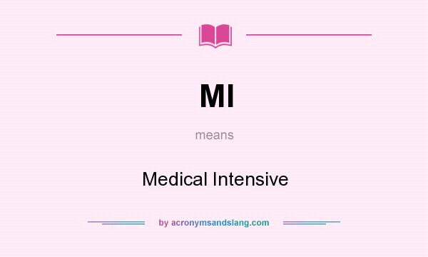 What does MI mean? It stands for Medical Intensive