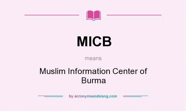 What does MICB mean? It stands for Muslim Information Center of Burma