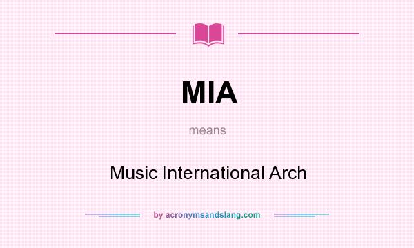 What does MIA mean? It stands for Music International Arch