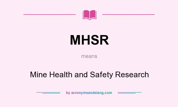 What does MHSR mean? It stands for Mine Health and Safety Research