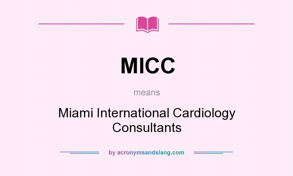 What does MICC mean? It stands for Miami International Cardiology Consultants