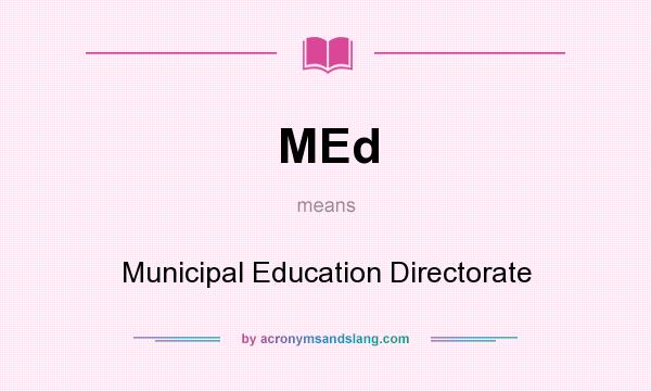 What does MEd mean? It stands for Municipal Education Directorate
