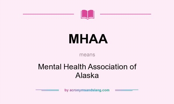 What does MHAA mean? It stands for Mental Health Association of Alaska