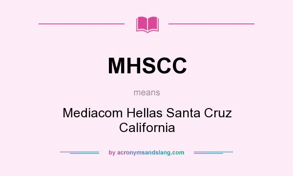 What does MHSCC mean? It stands for Mediacom Hellas Santa Cruz California