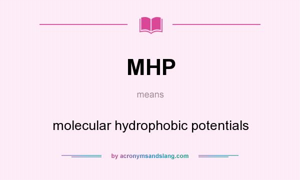 What does MHP mean? It stands for molecular hydrophobic potentials