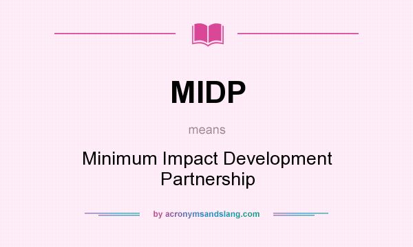 What does MIDP mean? It stands for Minimum Impact Development Partnership